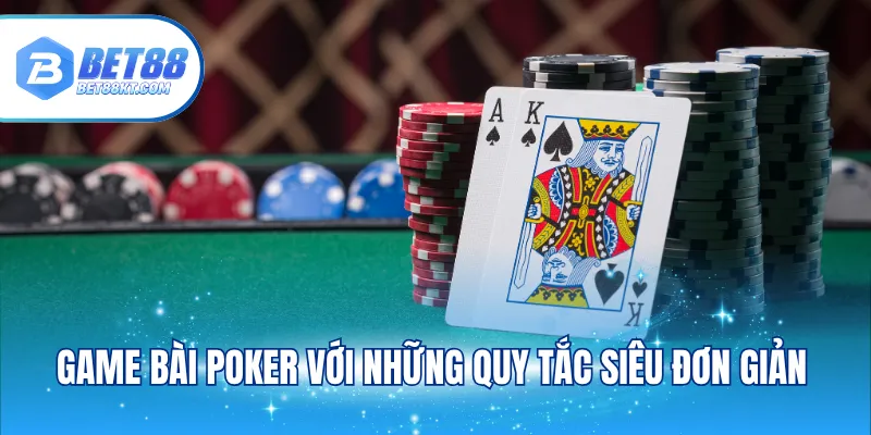 Game bài Poker với những quy tắc siêu đơn giản