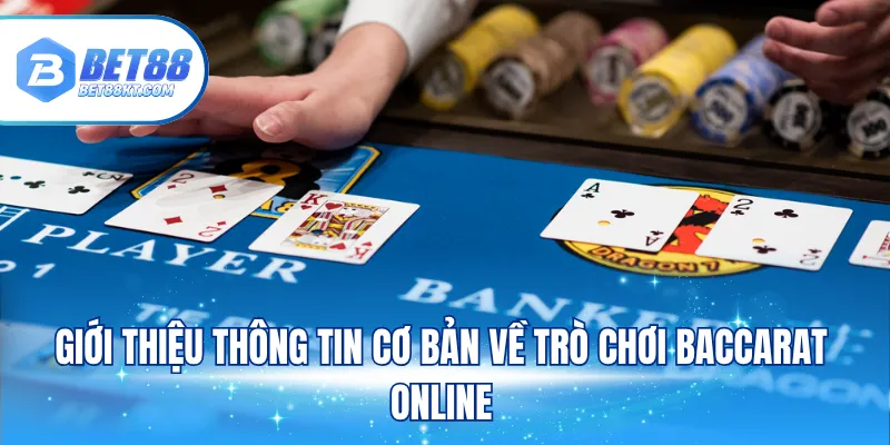 Giới thiệu thông tin cơ bản về trò chơi Baccarat online