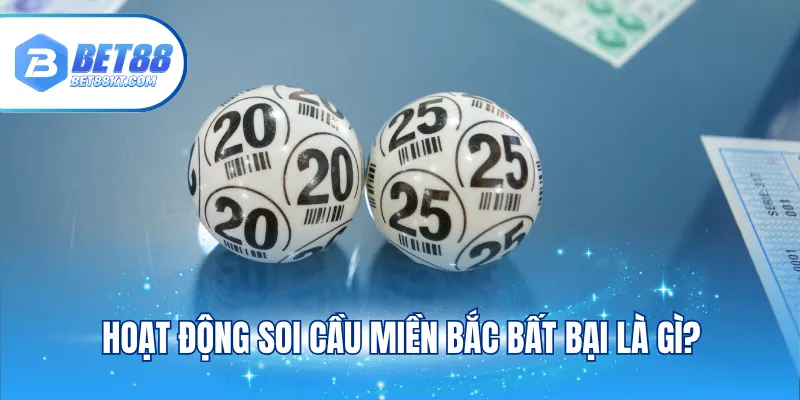 Hoạt động soi cầu miền Bắc bất bại là gì?