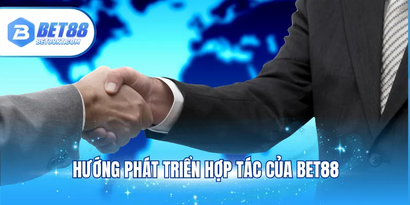 Hướng phát triển hợp tác của BET88