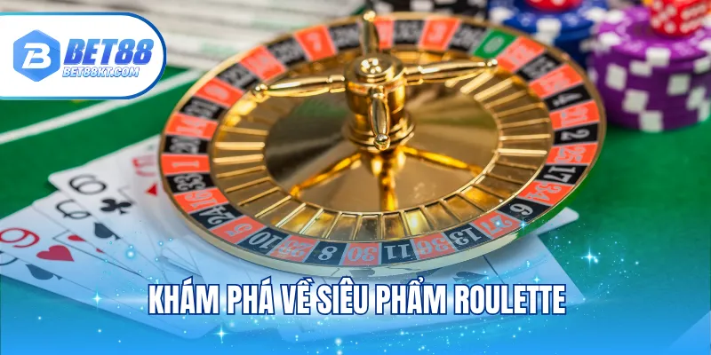 Khám phá về siêu phẩm Roulette