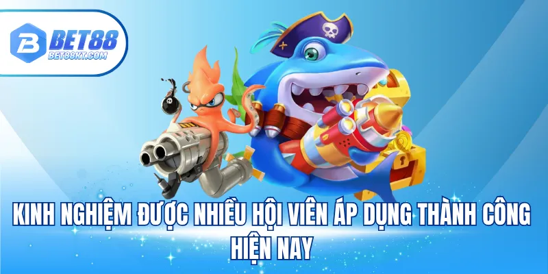 Kinh nghiệm được nhiều hội viên áp dụng thành công hiện nay