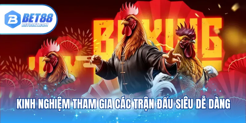 Kinh nghiệm tham gia các trận đấu siêu dễ dàng