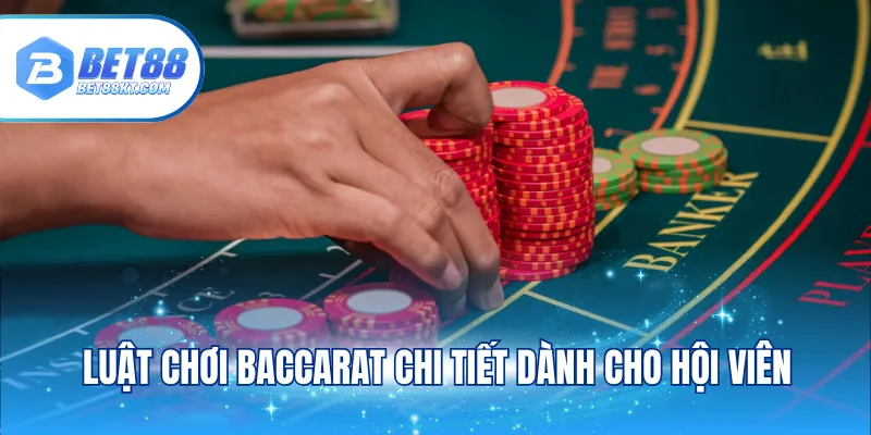 Luật chơi Baccarat chi tiết dành cho hội viên