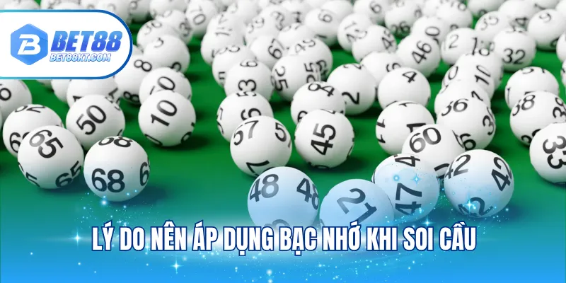 Lý do nên áp dụng bạc nhớ khi soi cầu