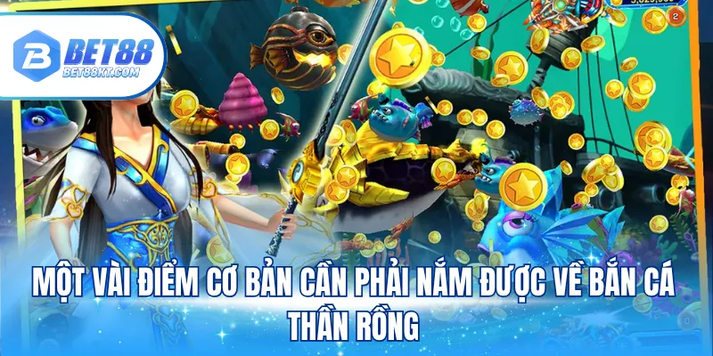 Một vài điểm cơ bản cần phải nắm được về bắn cá thần rồng