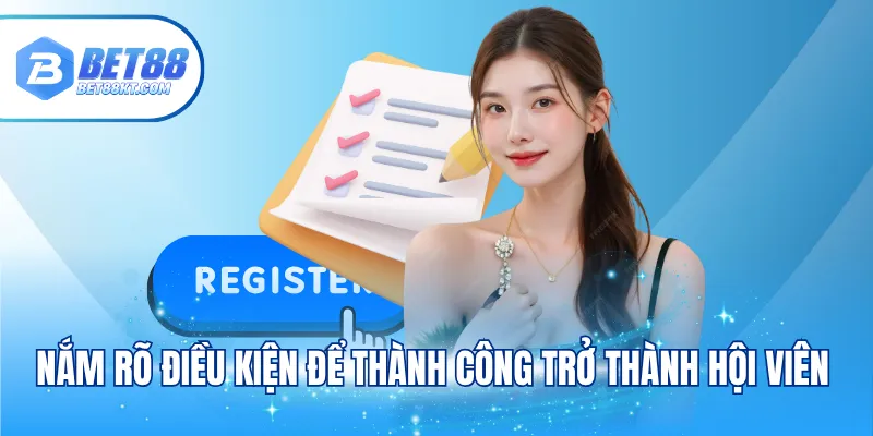 Nắm rõ điều kiện để thành công trở thành hội viên