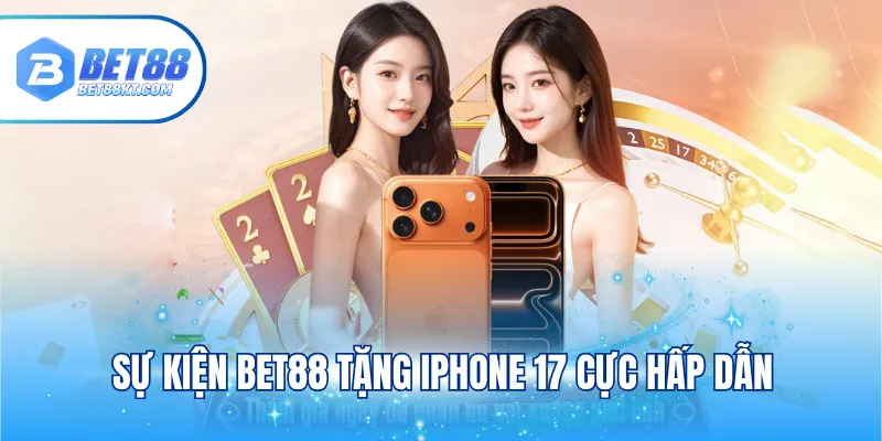 Sự kiện BET88 tặng Iphone 17 cực hấp dẫn