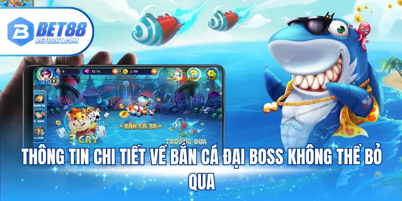 Thông tin chi tiết về bắn cá đại boss không thể bỏ qua