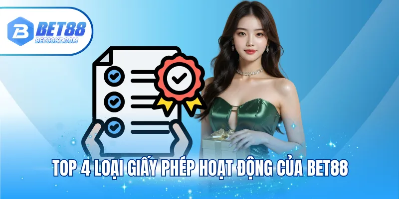 Top 4 loại giấy phép hoạt động của BET88