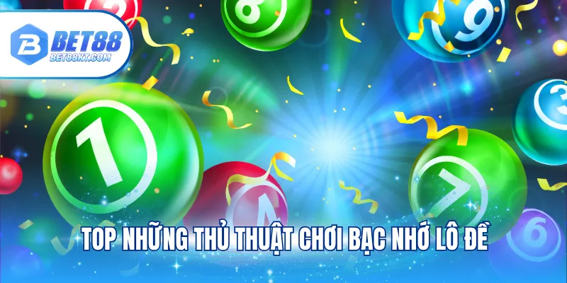 Top những thủ thuật chơi bạc nhớ lô đề